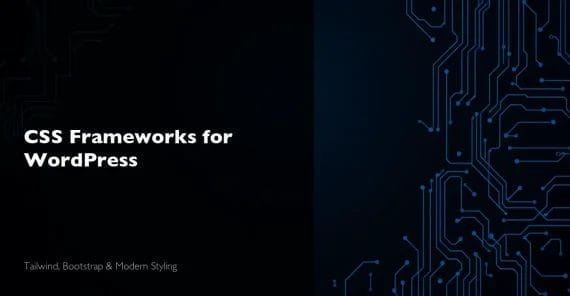 CSS Frameworks for WordPress - Tailwind Bootstrap and Modern Styling in 2026