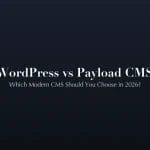 WordPress vs Payload CMS comparison guide for 2026